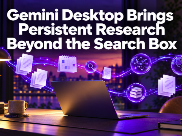 Gemini Desktop Brings Persistent Research Beyond the Search Box